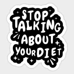 Stop Talking About Your Diet Sticker